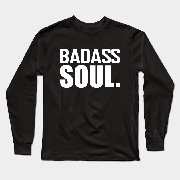 Badass Soul. w Long Sleeve T-Shirt by KC Happy Shop